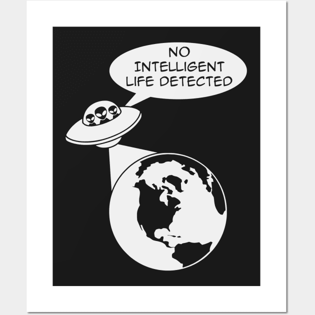 UFO Aliens: No Intelligent Life Detected on Earth Wall Art by SpaceAlienTees